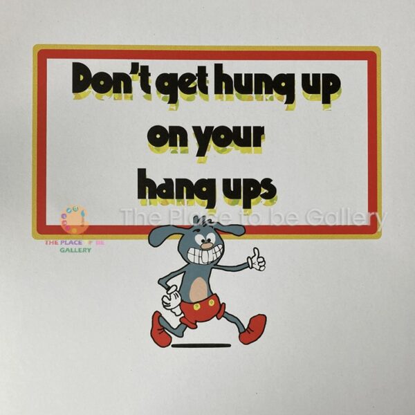 Don’t get hung up on your Hang Ups (Framed)